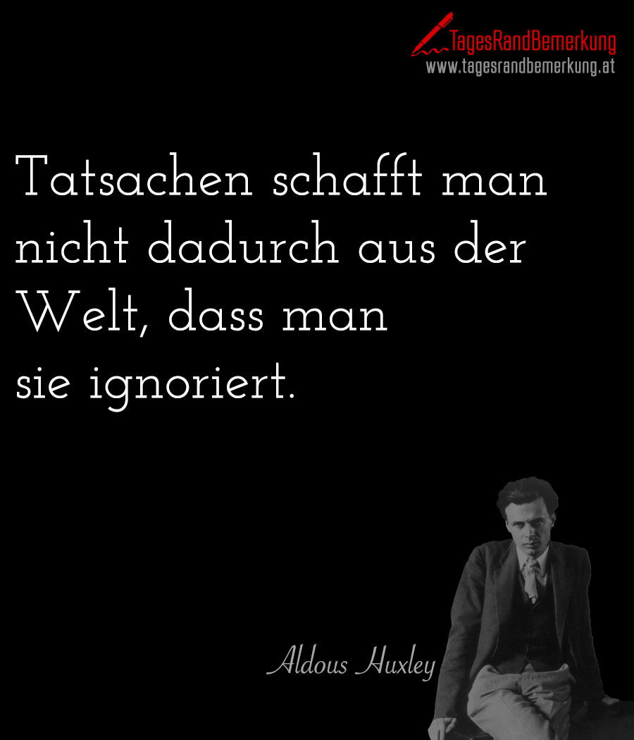 Tatsachen schafft man nicht dadurch aus der Welt, dass man sie ignoriert.