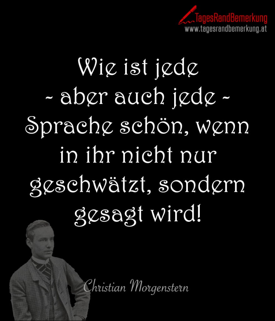 Wie ist jede aber auch jede Sprache schön, wenn in ihr nicht nur