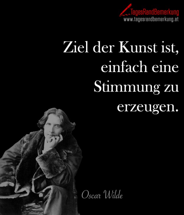 Ziel der Kunst ist, einfach eine Stimmung zu erzeugen. Zitat von Die