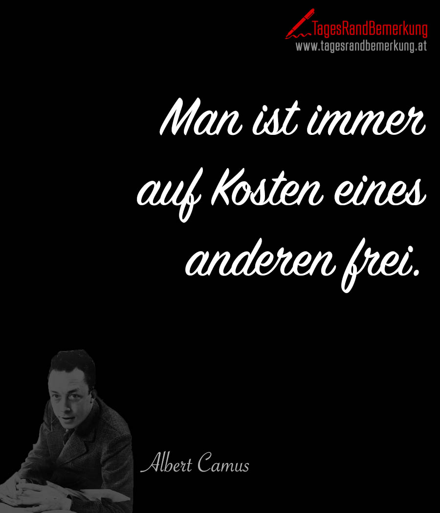 Man ist immer auf Kosten eines anderen frei.