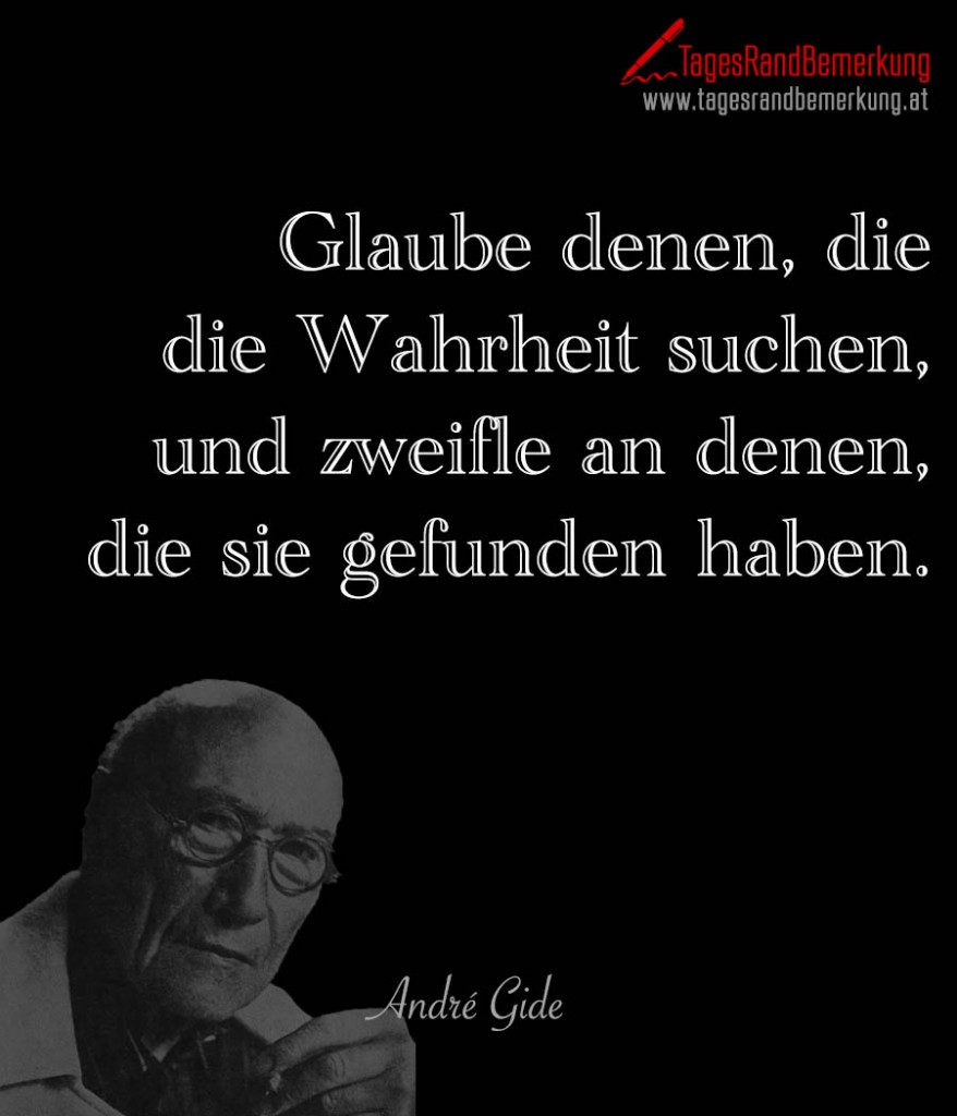 Glaube denen, die die Wahrheit suchen, und zweifle an denen, die sie