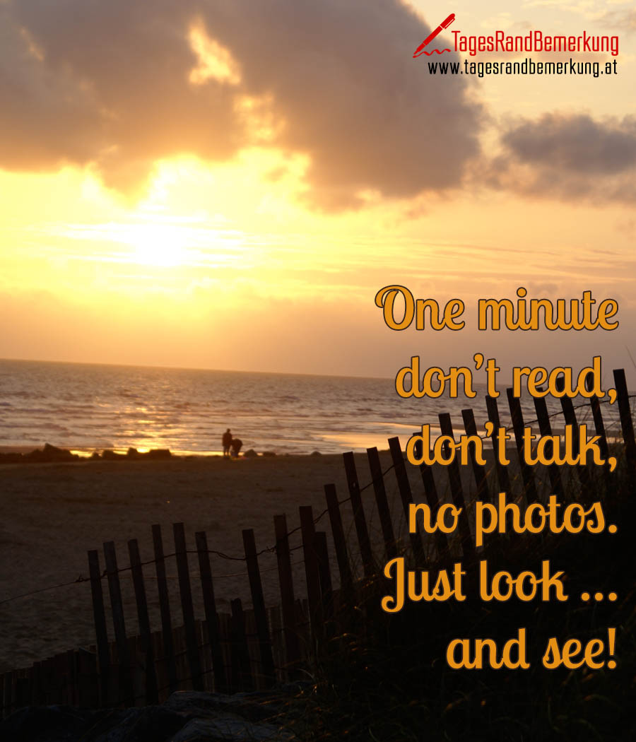 One minute don’t read, don’t talk, no photos. Just look … and see!