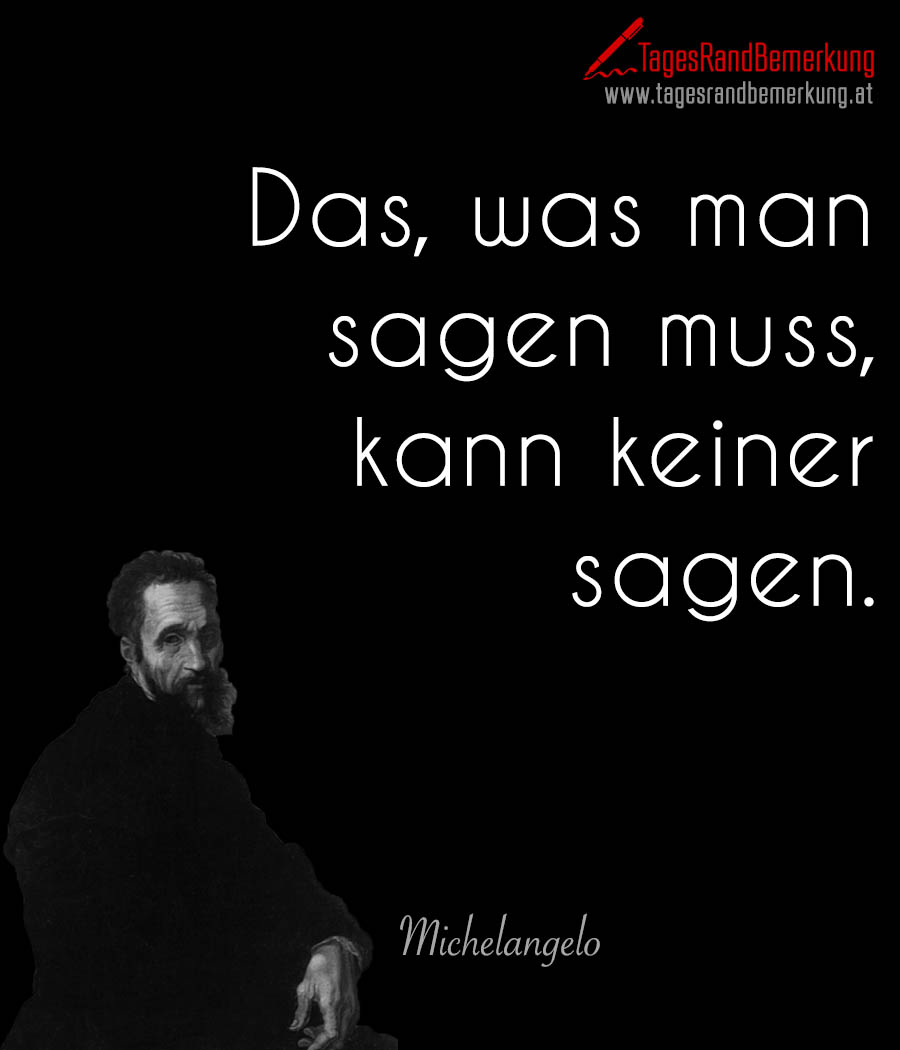 Das, was man sagen muss, kann keiner sagen.