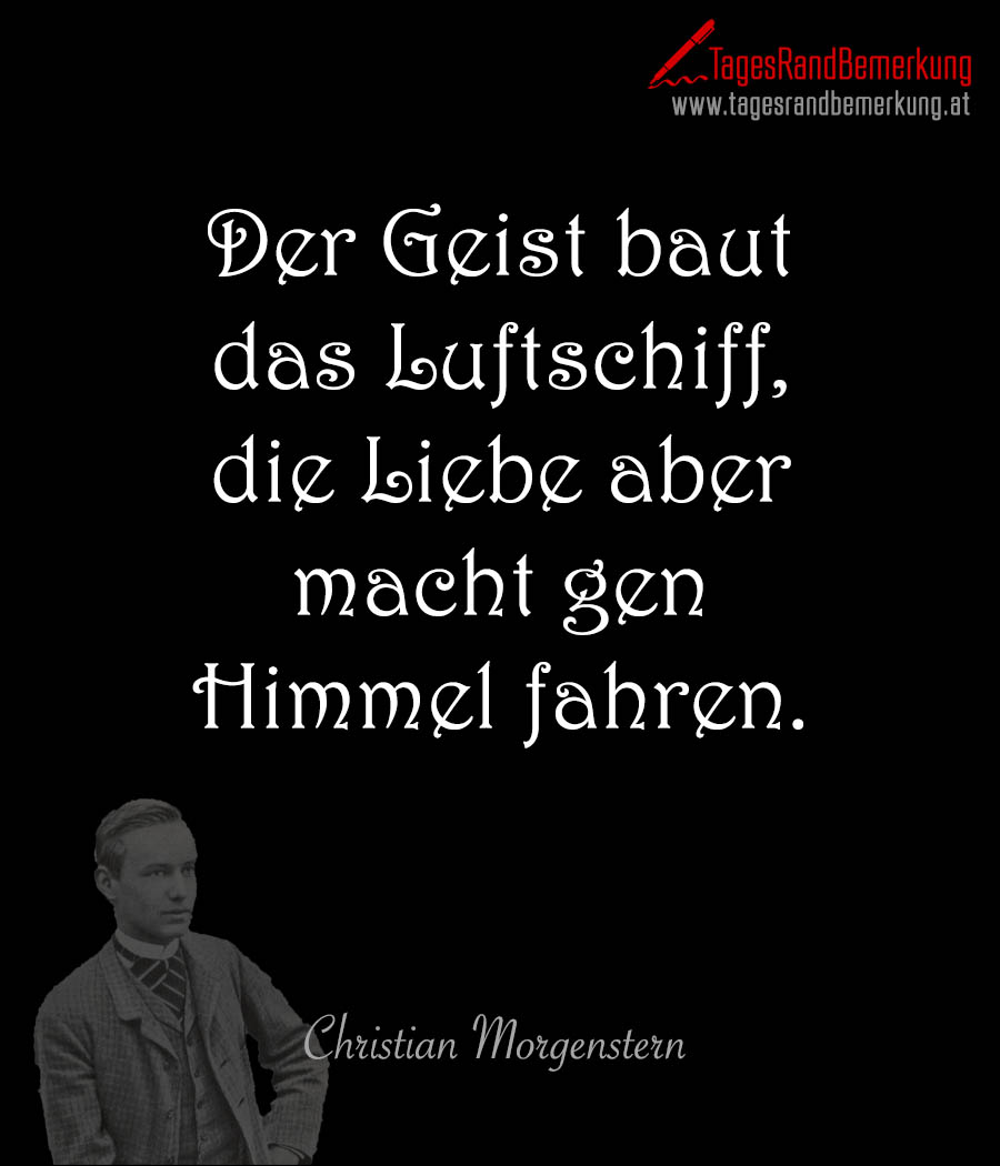 Der Geist baut das Luftschiff, die Liebe aber macht gen Himmel fahren.