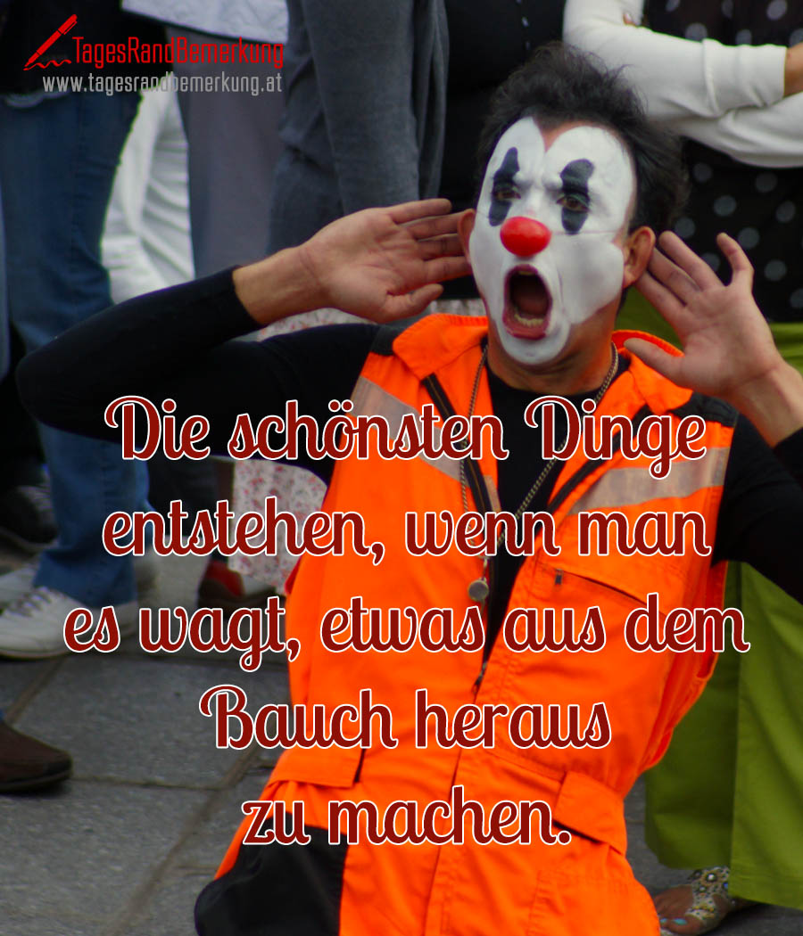 Die schönsten Dinge entstehen, wenn man es wagt, etwas aus dem Bauch heraus zu machen.