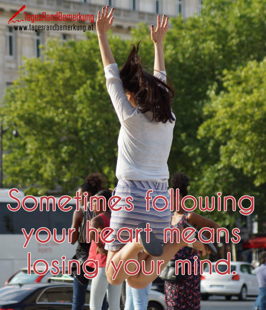 Sometimes following your heart means losing your mind.