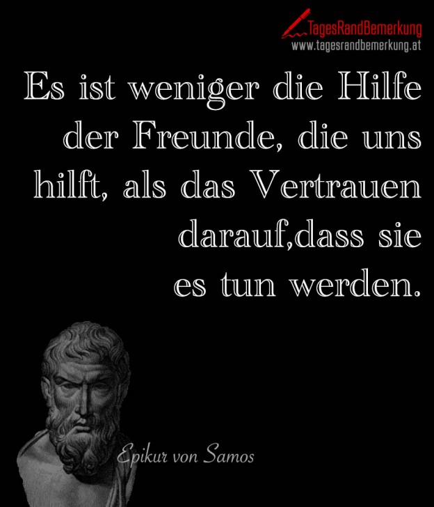 Es ist weniger die Hilfe der Freunde, die uns hilft, als das Vertrauen