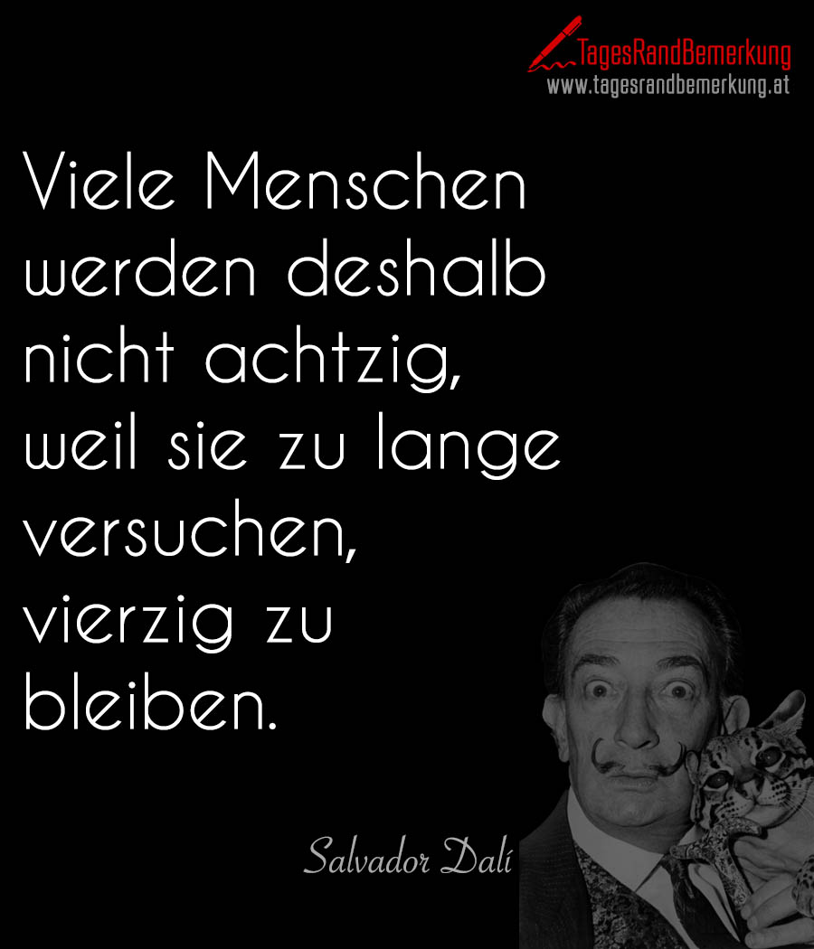 Viele Menschen werden deshalb nicht achtzig, weil sie zu lange versuchen, vierzig zu bleiben.