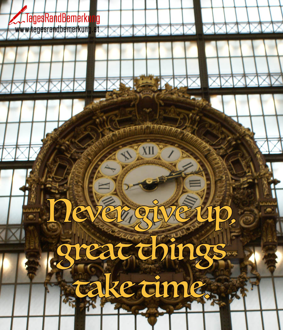 Never give up, great things take time.