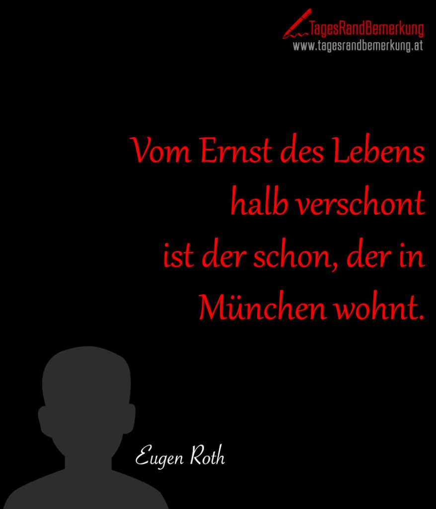 Vom Ernst des Lebens halb verschont ist der schon, der in München wohnt