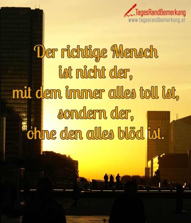 Der richtige Mensch ist nicht der, mit dem immer alles toll ist