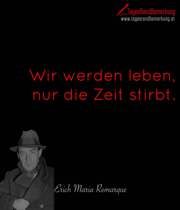 Wir werden leben, nur die Zeit stirbt. Zitat von Die TagesRandBemerkung