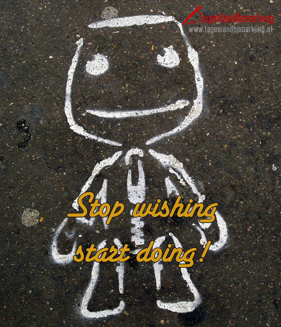 Stop wishing start doing!
