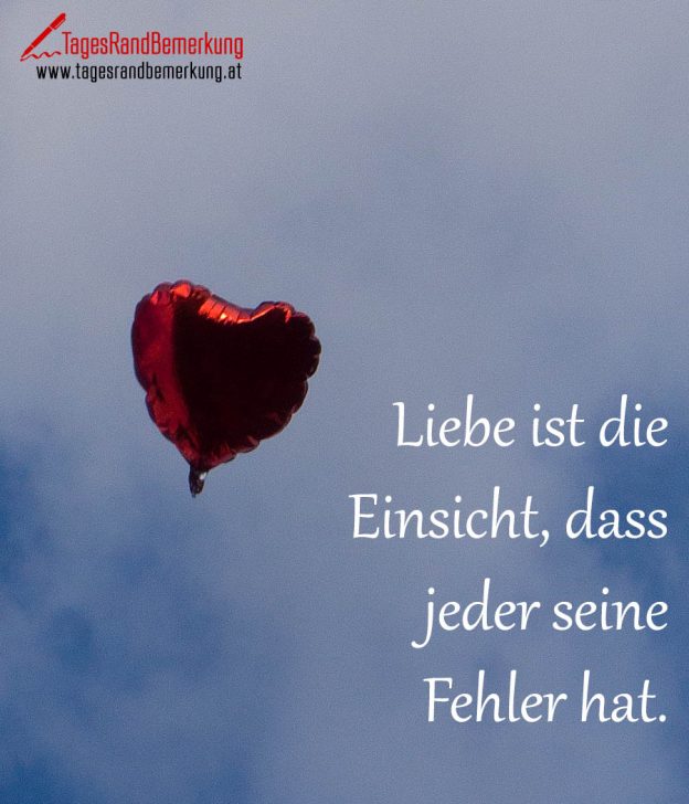 Liebe ist die Einsicht, dass jeder seine Fehler hat. Zitat von Die