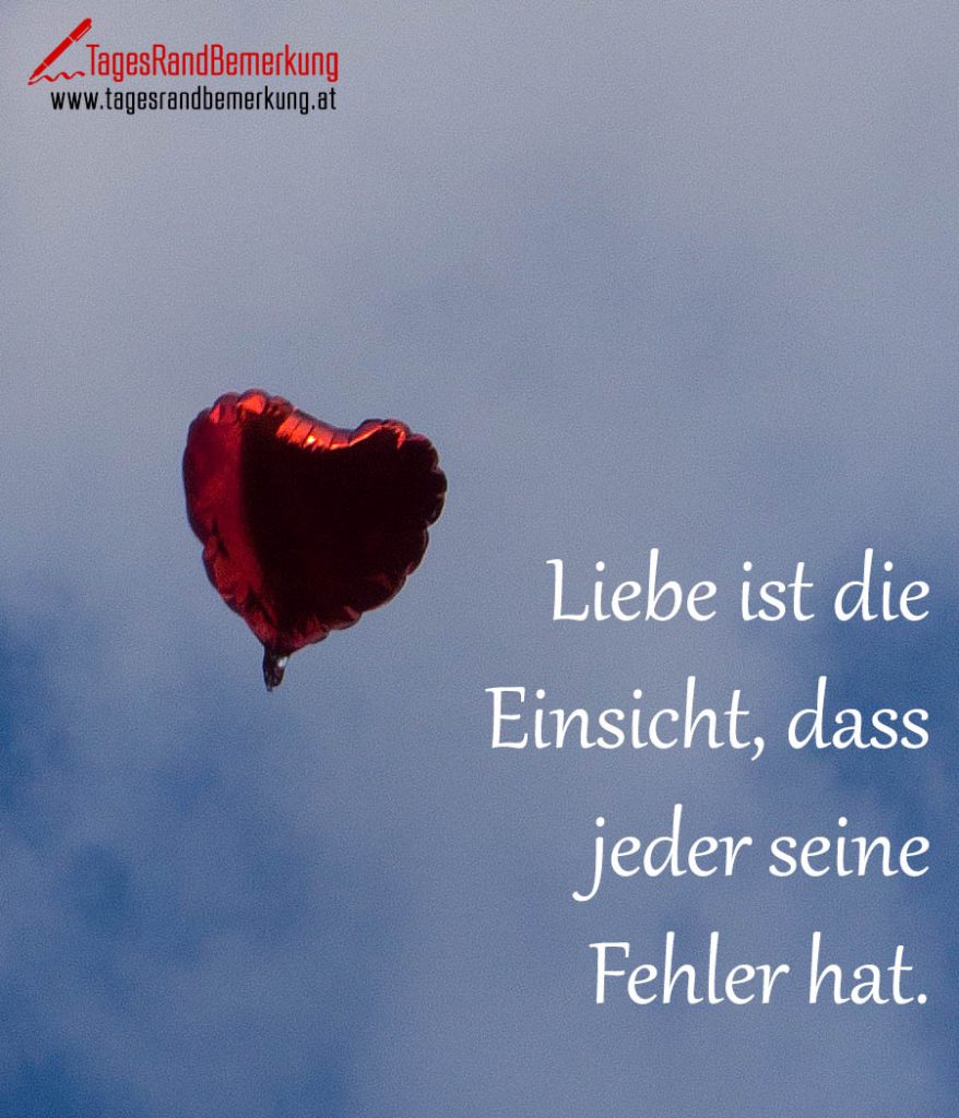 Liebe ist die Einsicht, dass jeder seine Fehler hat. Zitat von Die