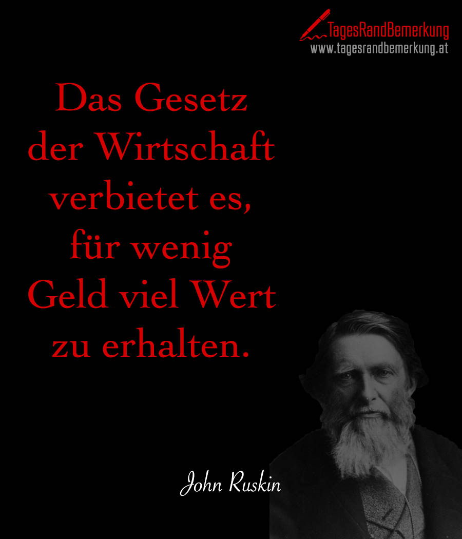 tagesrandbemerkung john ruskin wirtschaft geld wert zitat spruch 1355