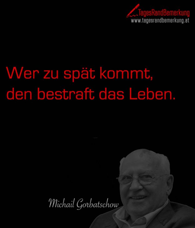Wer zu spät kommt, den bestraft das Leben. Zitat von Die