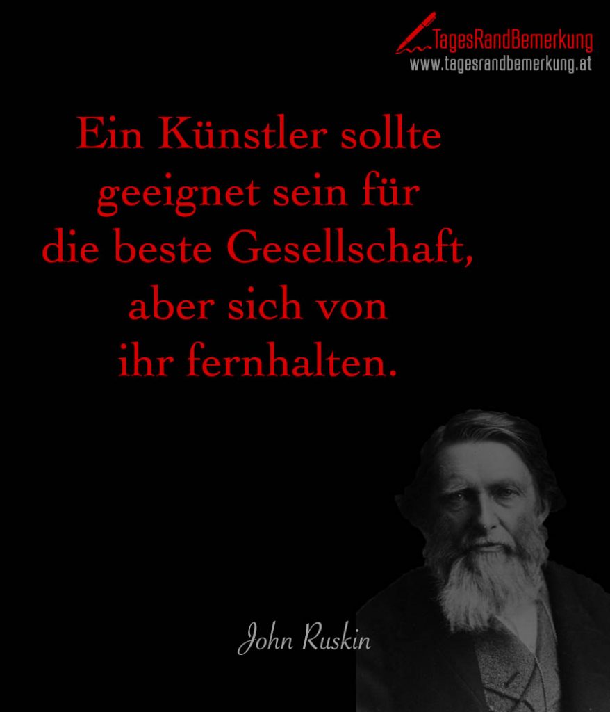 Ein Künstler sollte sein für die beste Gesellschaft, aber sich