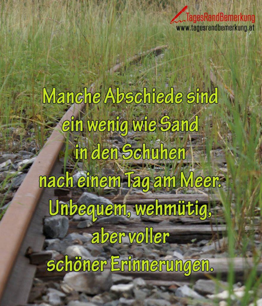 Manche Abschiede sind ein wenig wie Sand in den Schuhen nach einem Tag