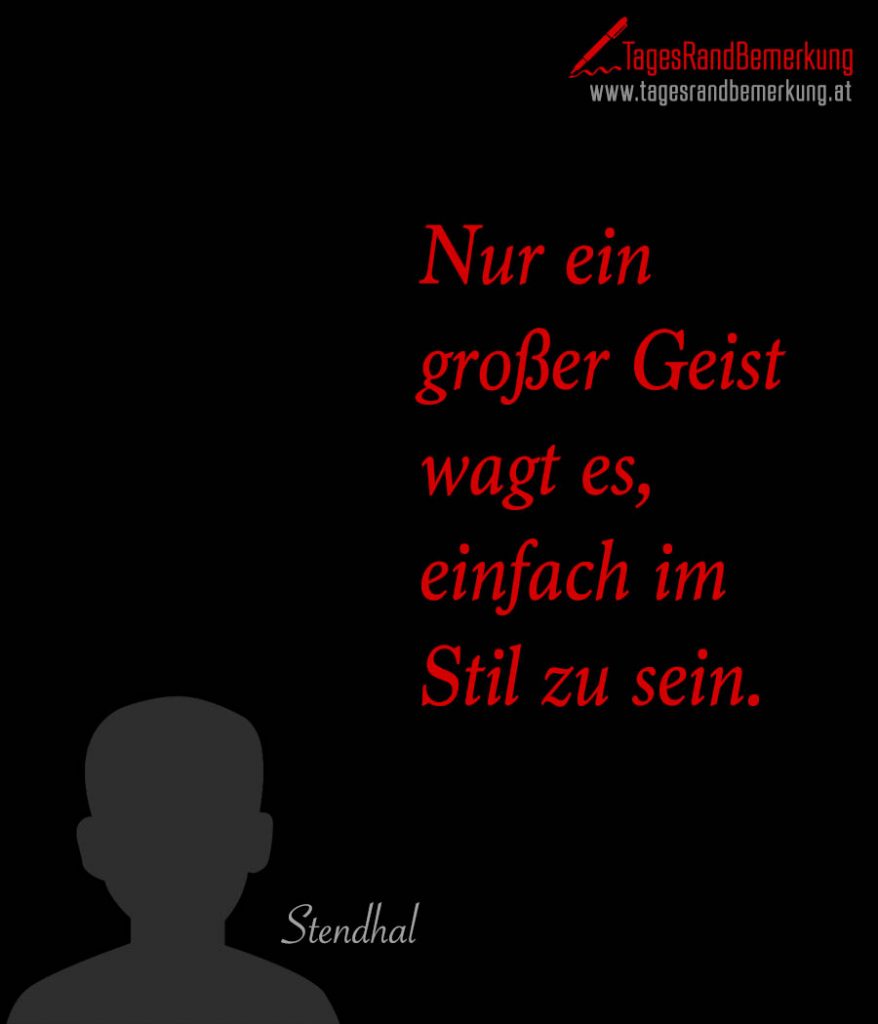 Nur ein großer Geist wagt es, einfach im Stil zu sein. Zitat von Die