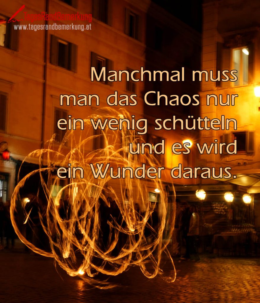 Manchmal muss man das Chaos nur ein wenig schütteln und es wird ein