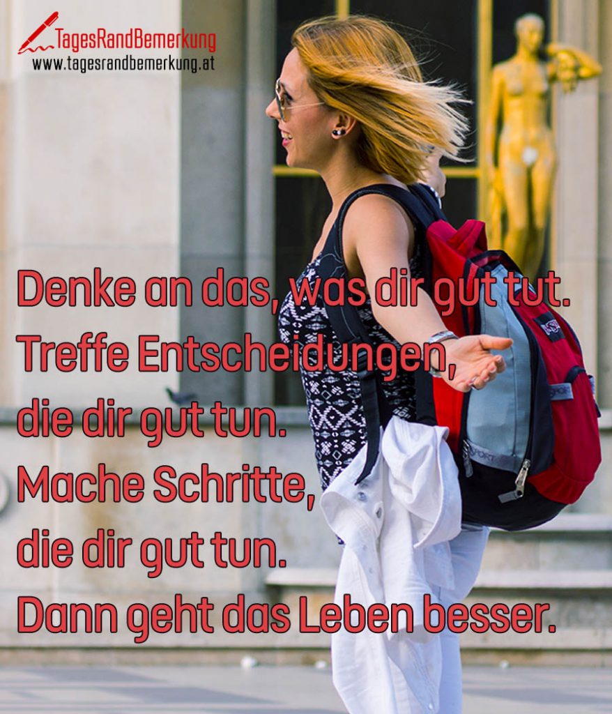 Denke an das, was dir gut tut. Treffe Entscheidungen, die dir gut tun