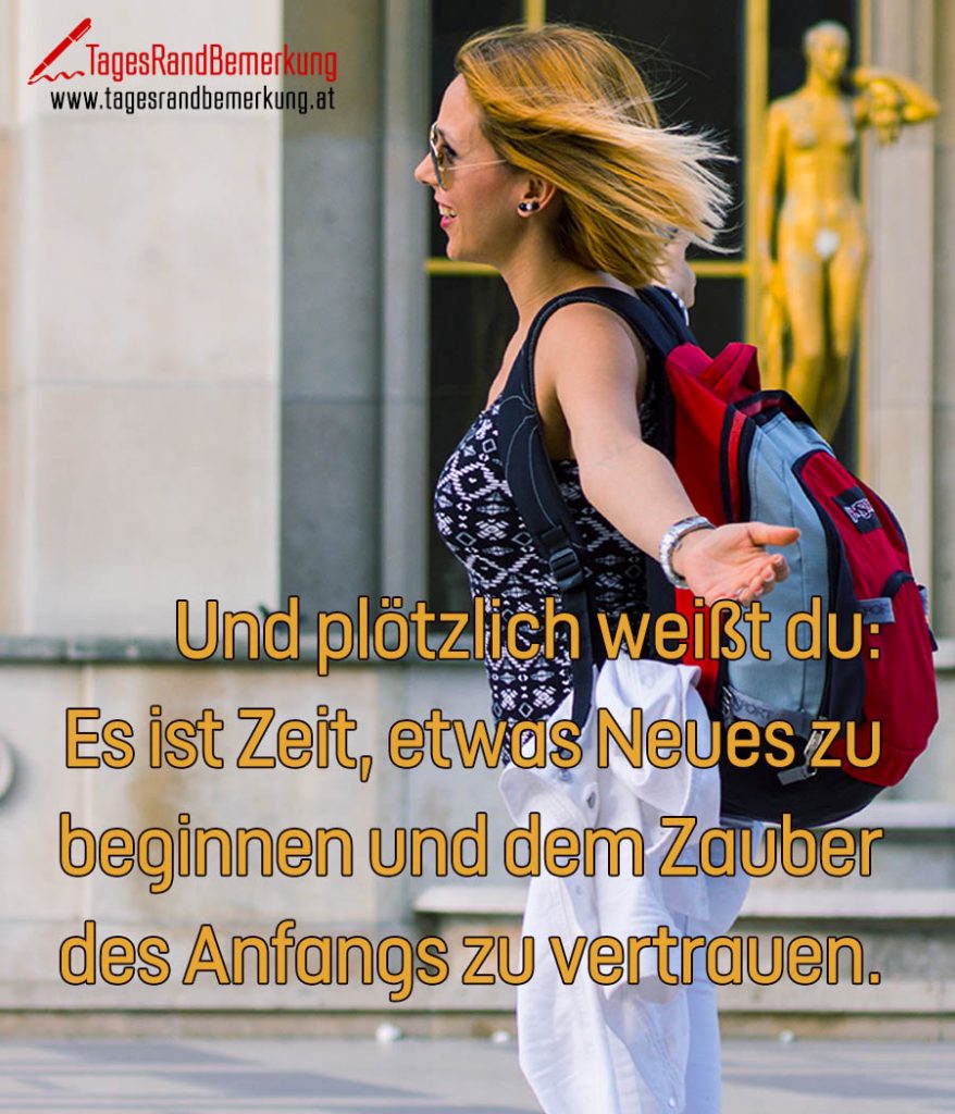 Und plötzlich weißt du Es ist Zeit, etwas Neues zu beginnen und dem