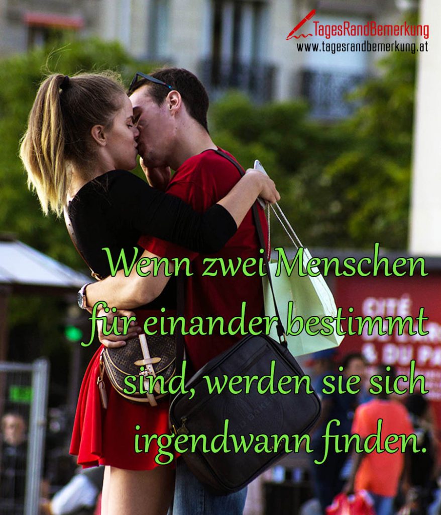 Wenn Zwei Menschen Füreinander Bestimmt Sind Wenn zwei Menschen für einander bestimmt sind, werden sie sich