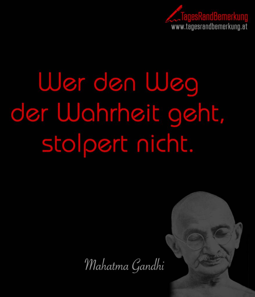 Wer den Weg der Wahrheit geht, stolpert nicht. Zitat von Die TagesRandBemerkung