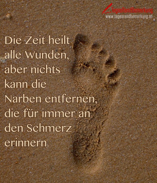 Die Zeit heilt alle Wunden, aber nichts kann die Narben entfernen, die für immer an den Schmerz