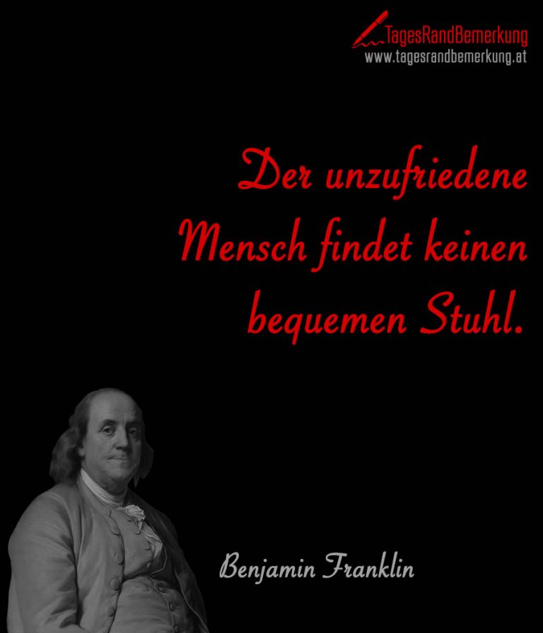 Der unzufriedene Mensch findet keinen bequemen Stuhl. Zitat von Die