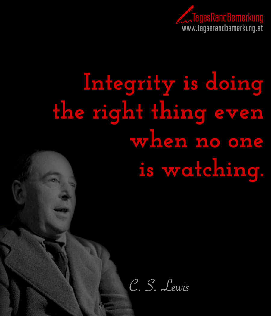 Integrity is doing the right thing even when no one is watching.