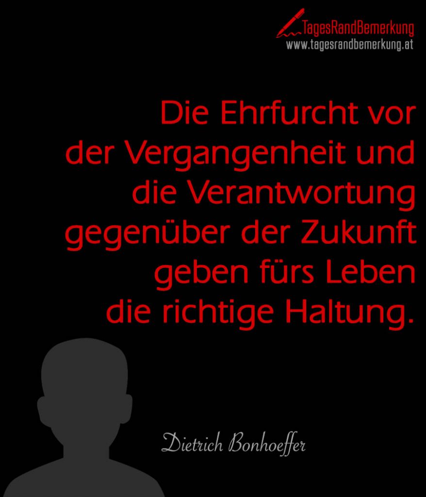 Die Ehrfurcht vor der Vergangenheit und die Verantwortung gegenüber der
