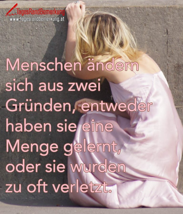 Menschen ändern sich aus zwei Gründen, entweder haben sie eine Menge