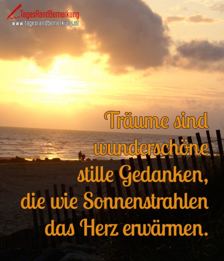 Träume sind wunderschöne stille Gedanken, die wie Sonnenstrahlen das