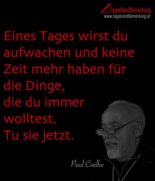 Eines Tages wirst du aufwachen und keine Zeit mehr haben für die Dinge