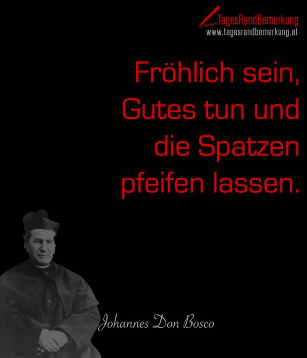 Fröhlich sein, Gutes tun und die Spatzen pfeifen lassen! Stephan Schleiss