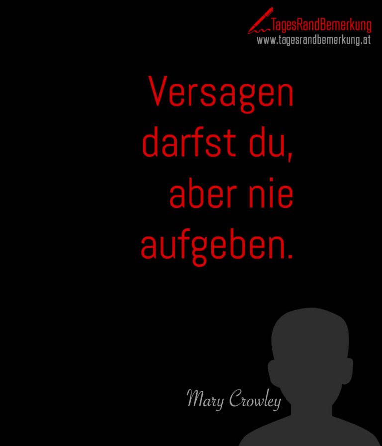 Versagen darfst du, aber nie aufgeben. Zitat von Die TagesRandBemerkung