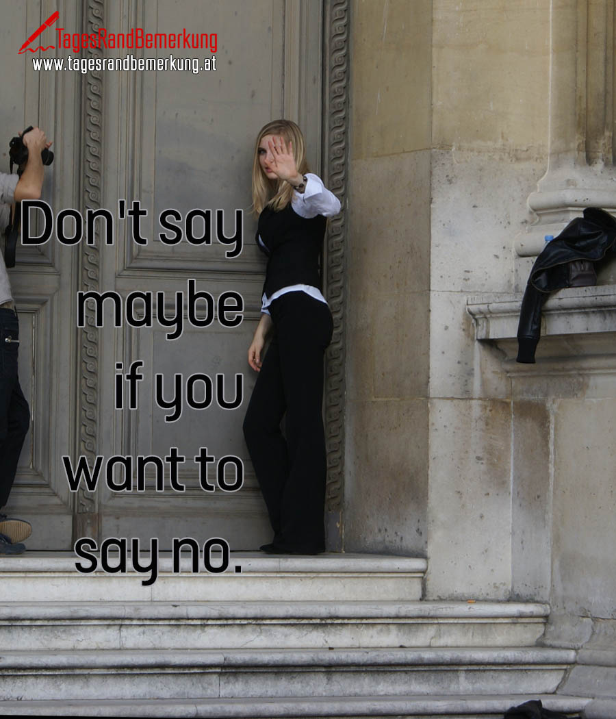 Don't say maybe if you want to say no.