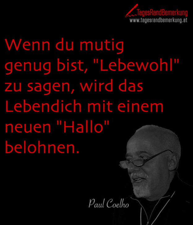 Wenn du mutig genug bist, "Lebewohl" zu sagen, wird das Leben dich mit