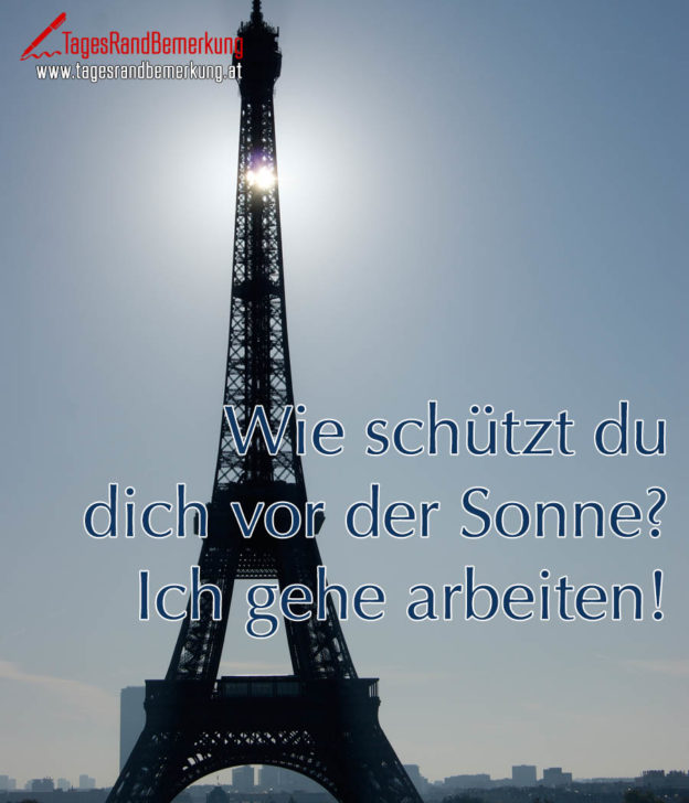 Wie schützt du dich vor der Sonne? Ich gehe arbeiten! Zitat von Die