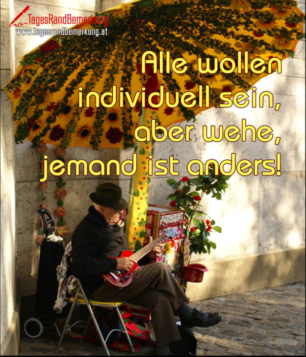 Alle Wollen Individuell Sein Aber Wehe Jemand Ist Anders
