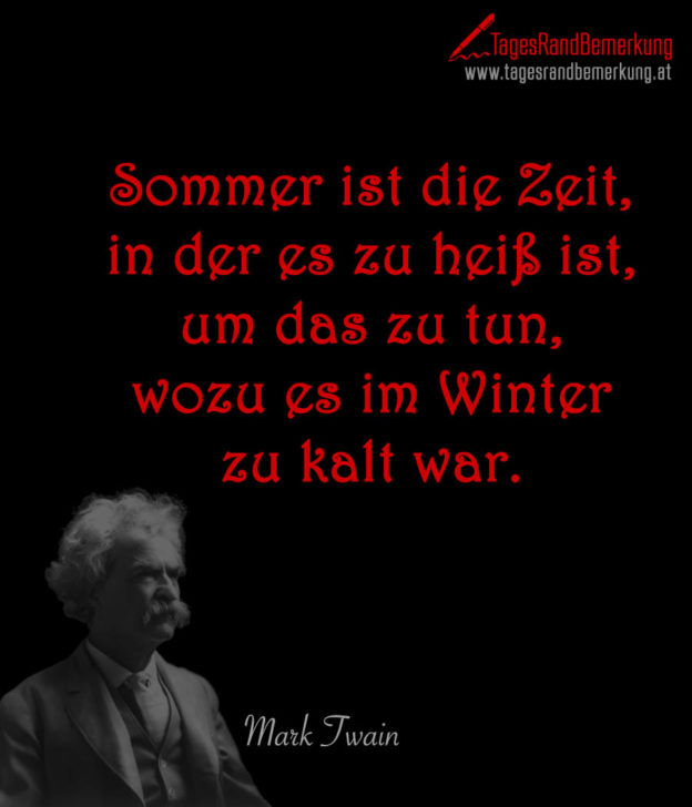 Sommer ist die Zeit, in der es zu heiß ist, um das zu tun, wozu es im