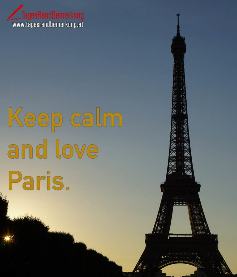 Keep calm and love Paris. Zitat von Die TagesRandBemerkung