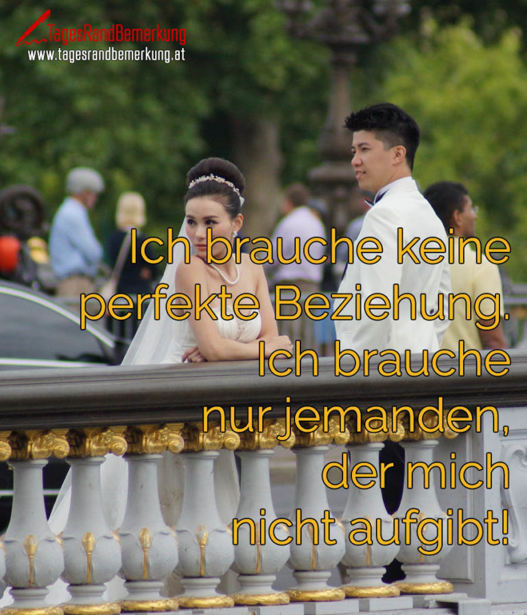 Ich brauche keine perfekte Beziehung. Ich brauche nur jemanden, der