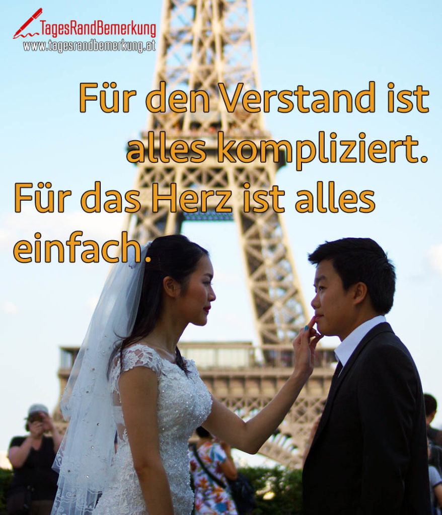Für den Verstand ist alles kompliziert. Für das Herz ist alles einfach