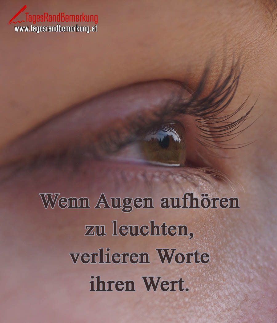 Wenn Augen Aufhören Zu Leuchten Verlieren Worte Ihren Wert Zitat