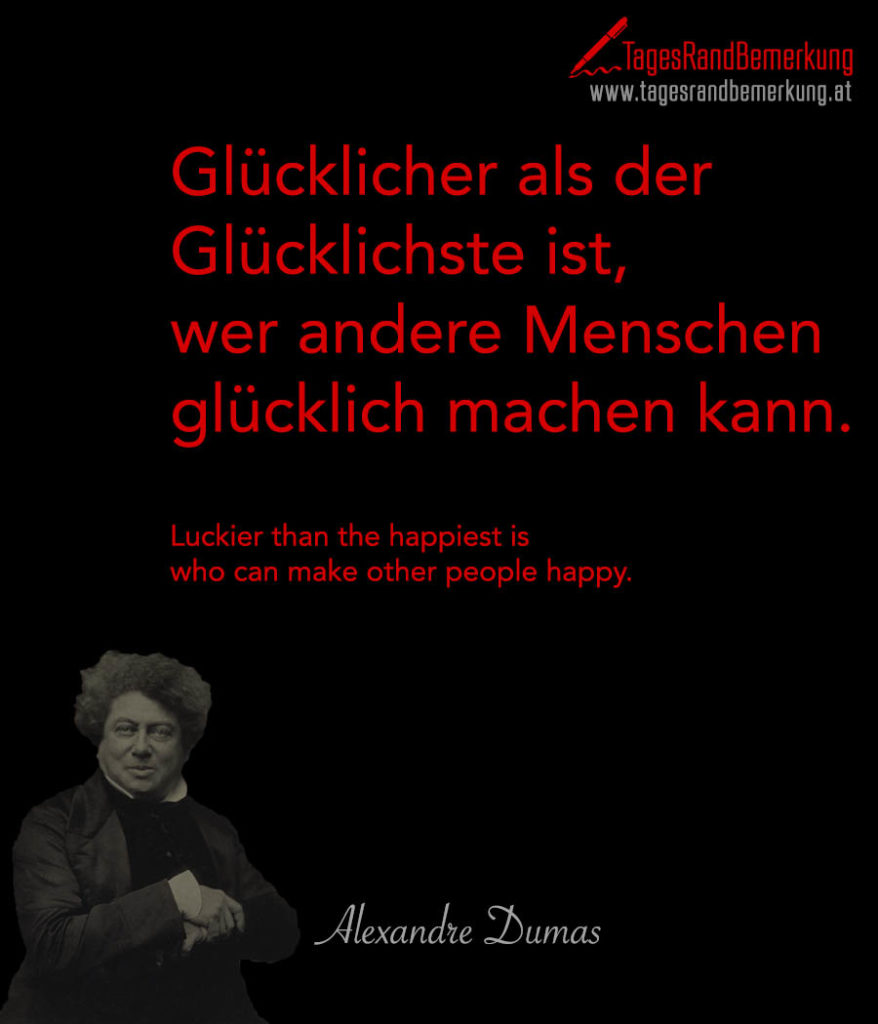 Glücklicher als der Glücklichste ist, wer andere Menschen glücklich