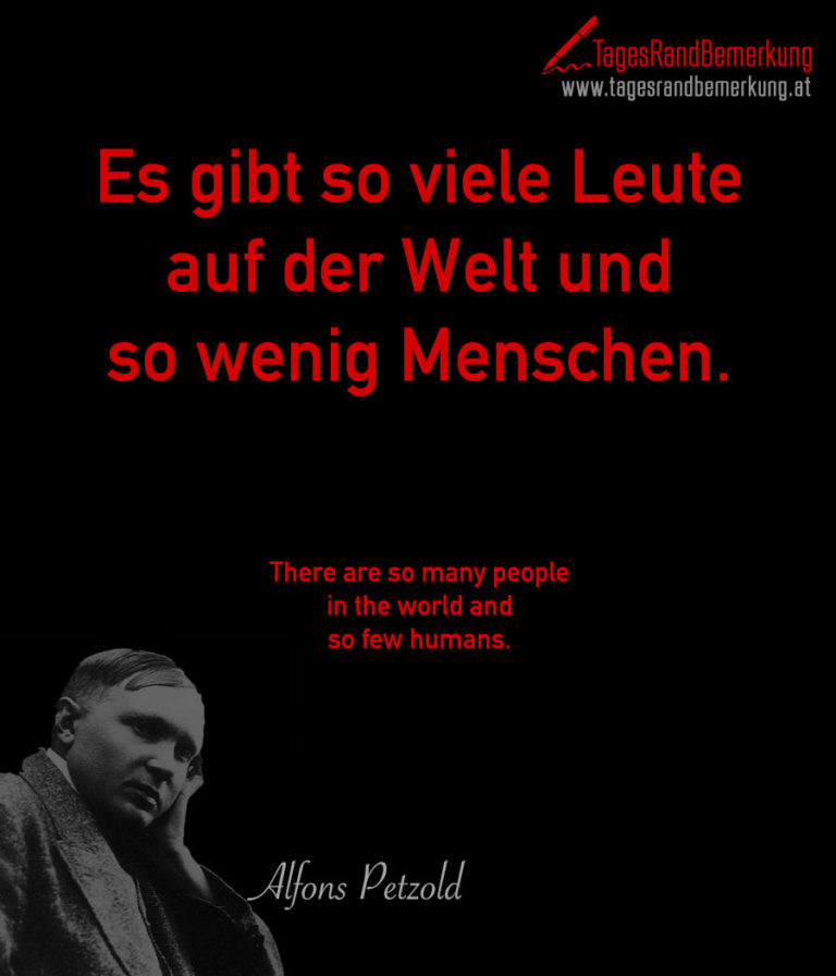 Es gibt so viele Leute auf der Welt und so wenig Menschen. Zitat von