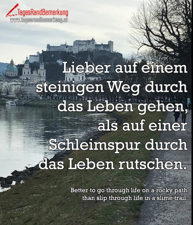 Lieber auf einem steinigen Weg durch das Leben gehen, als auf einer